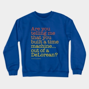 ...built a time machine out of a DeLorean? | Back to the Future Crewneck Sweatshirt